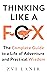 Thinking Like a Fox: The Complete Guide to a Life of Adventure and Practical Wisdom