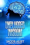 UNPLUGGED WISDOM : From Conditioning to Awareness UNPLUGGED WISDOM : From Conditioning to Awareness