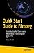 Quick Start Guide to FFmpeg: Learn to Use the Open Source Multimedia-Processing Tool like a Pro