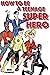 How to Be a Teenage Superhero