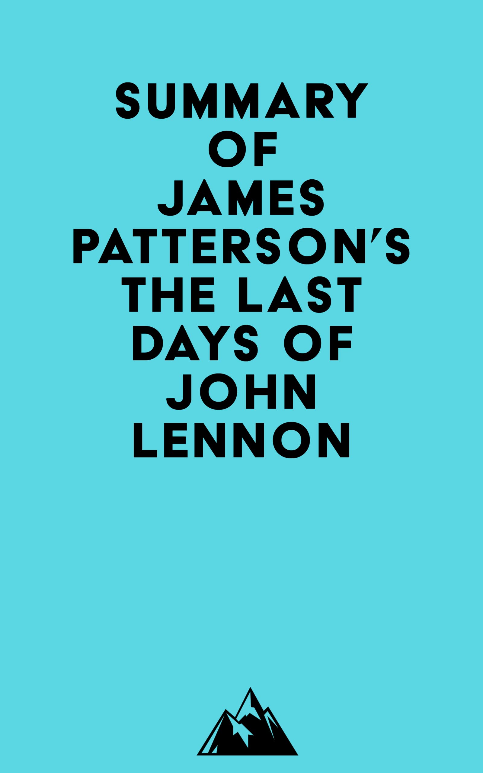 Summary of James Patterson's The Last Days of John Lennon (Kindle Edition)