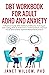 DBT Workbook for Adult ADHD and Anxiety: A Practical Guide With Dialectical Behavior Techniques and Coping Skills to Overcome a Scattered Brain, Improve Focus, and Achieve Optimal Mental Performance