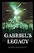 Gabriel's Legacy by Robert Leiterman