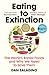 Eating to Extinction by Dan Saladino Eating to Extinction by Dan Saladino