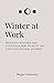 Winter at Work: Navigate Mystery and Cultivate New Vitality on Your Vocational Journey
