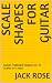Scale Shapes for Guitar: Gu...