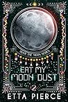 Eat My Moon Dust by Etta Pierce