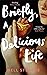 Briefly, A Delicious Life