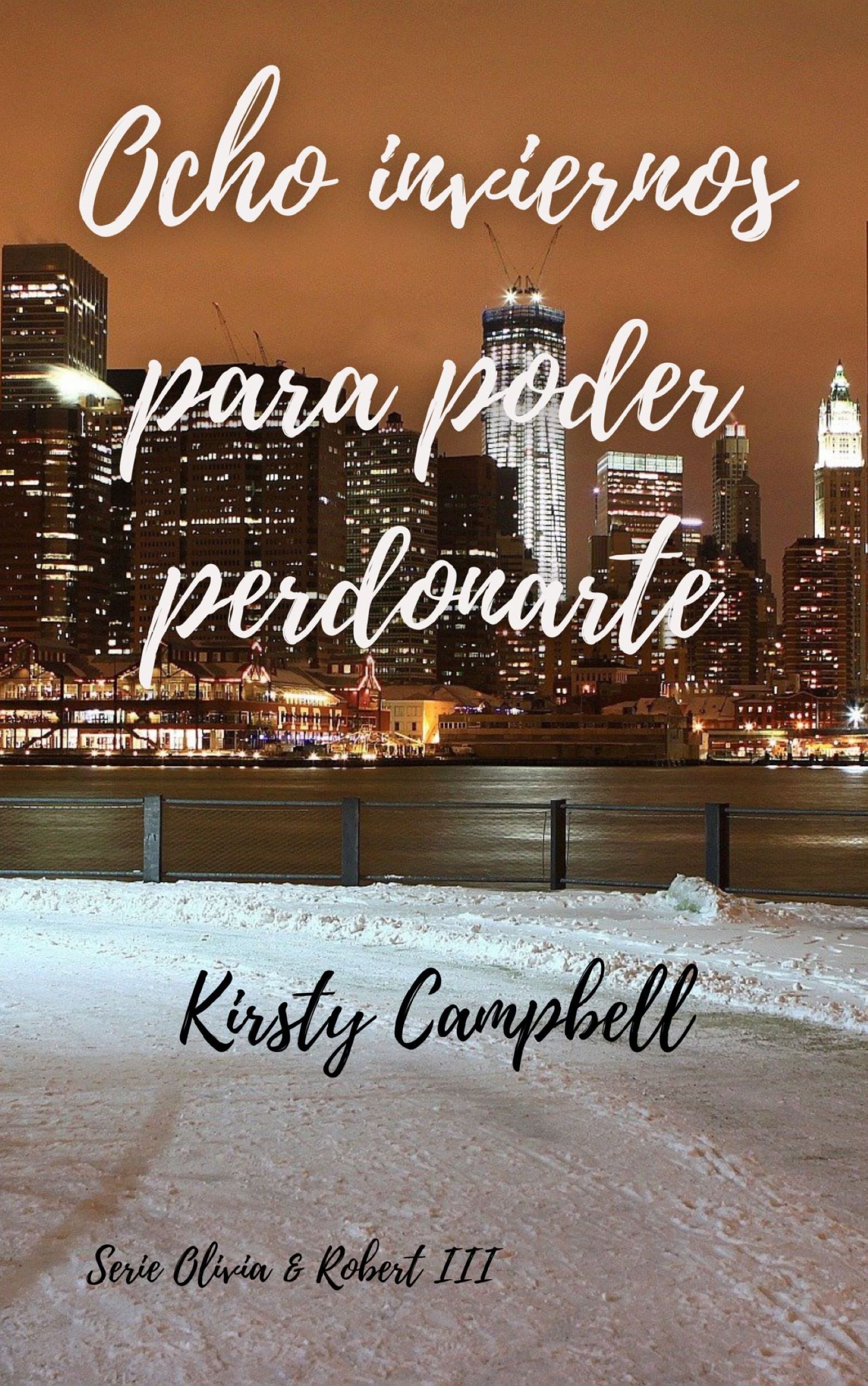 Ocho inviernos para poder perdonarte (Olivia & Robert, #3)