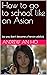 How to go to school like an Asian by Andrew An Ho