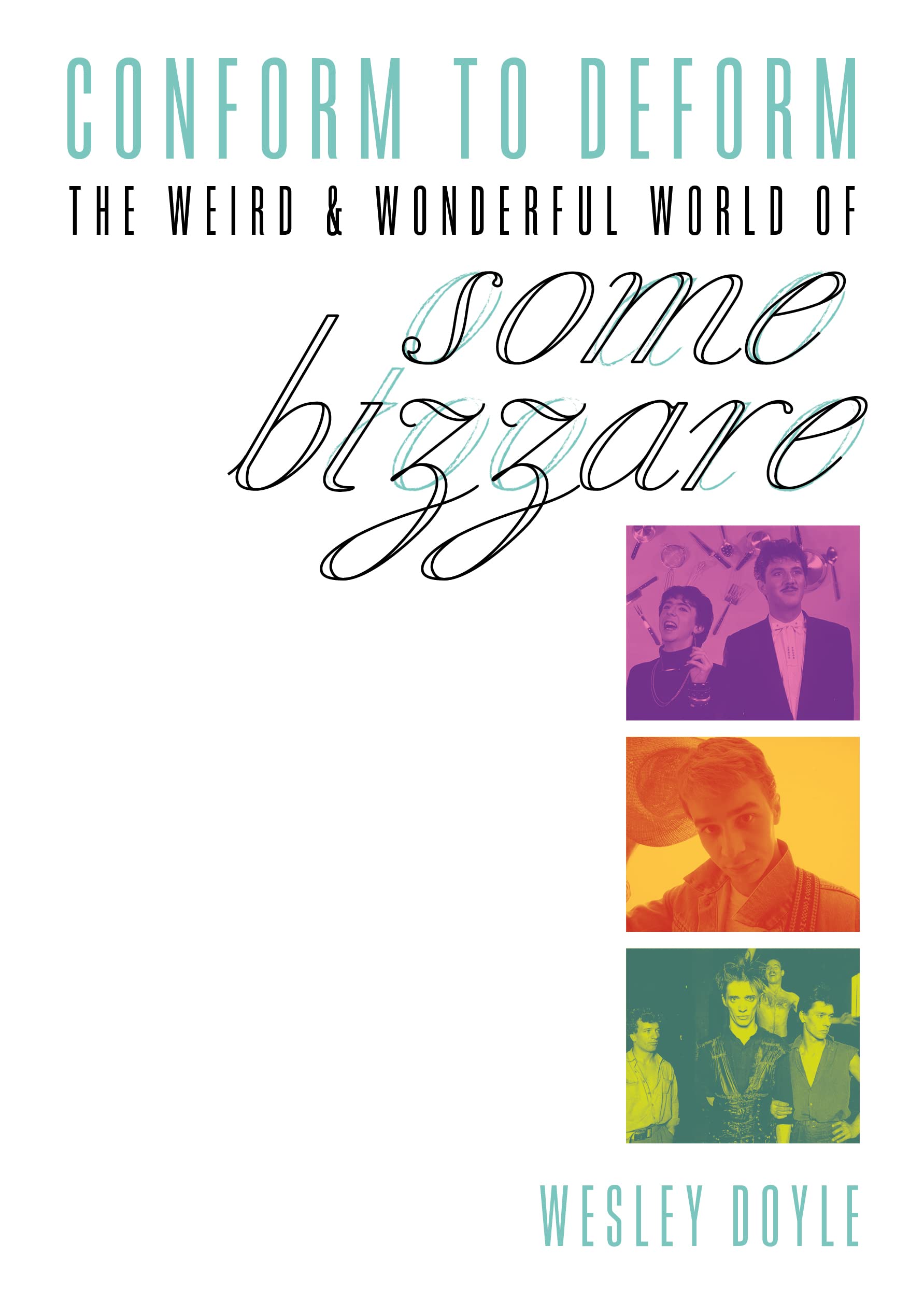 Conform To Deform: The Weird & Wonderful World Of Some Bizzare (Kindle Edition)