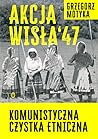 Akcja Wisła ’47. ...