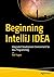 Beginning IntelliJ IDEA: Integrated Development Environment for Java Programming