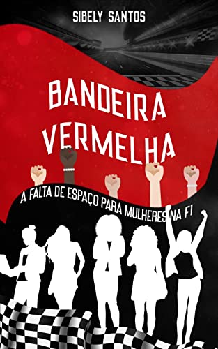 Bandeira Vermelha: A falta de espaço para mulheres na F1 (Kindle Edition)