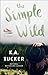 The Simple Wild by K.A. Tucker The Simple Wild by K.A. Tucker