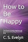 How to Be Happy: ...