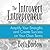 The Introvert Entrepreneur: Amplify Your Strengths and Create Success on Your Own Terms