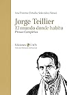 El mundo donde habito. Prosas completas by Jorge Teillier