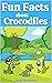 Fun Facts About Crocodiles:...