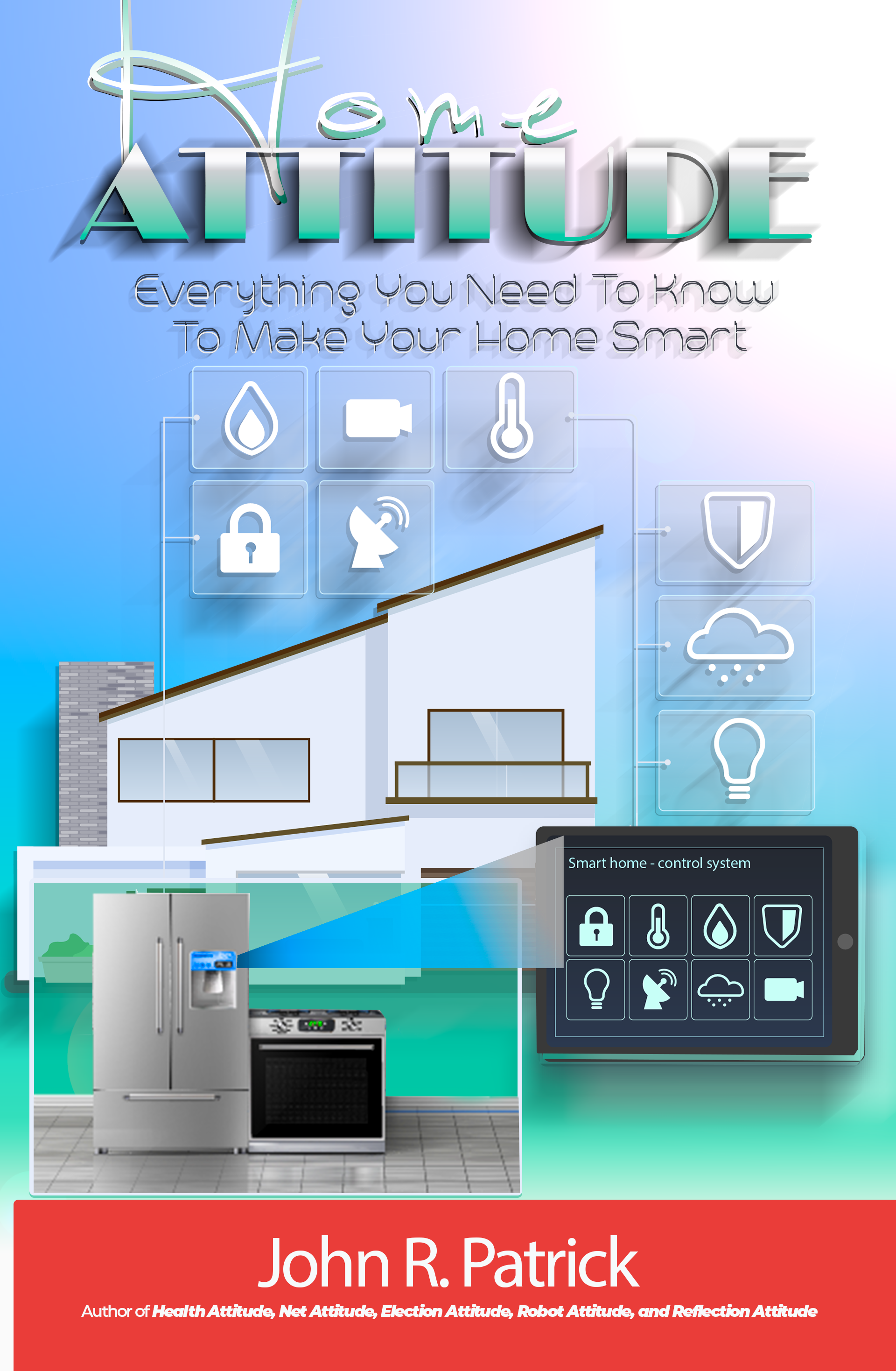 Home Attitude: Everything You Need To Know To Make Your Home Smart (It's All About Attitude) KINDLE EDITION