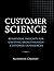 Customer Science: Behavioral Insights for Creating Breakthrough Customer Experiences