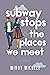 Subway Stops and the Places...