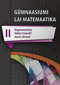 Gümnaasiumi laia matemaatika õpik, II osa. Trigonomeetria. Vektor tasandil. Joone võrrand.