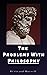 THE PROBLEMS WITH PHILOSOPHY illustrated