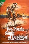 Two Pistols South of Deadwood by Merle Constiner