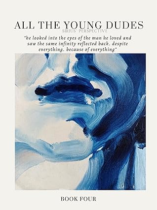 All the Young Dudes: Sirius's Perspective - Volume Four: 'Til The End