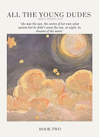 All the Young Dudes: Sirius's Perspective - Volume Two: Years 5-6