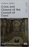 Crisis and closure of the Council of Trent: A retrospective view from the Second Vatican Council; (Sheed & Ward stagbooks)
