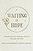 Waiting In Hope by Kelley Ramsey Waiting In Hope by Kelley Ramsey