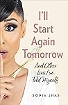 I’ll Start Again Tomorrow by Sonia Jhas