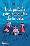 Una película para cada año de tu vida by Alejandro G. Calvo