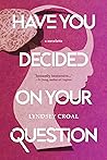 Have You Decided on Your Question by Lyndsey Croal