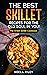 The Best Skillet Recipes Fo...
