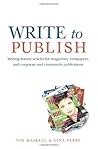 Write to Publish: Writing feature articles for magazines, newspapers, and corporate and community publications Write to Publish: Writing feature articles for magazines, newspapers, and corporate and community publications