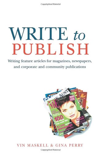 Write to Publish: Writing feature articles for magazines, newspapers, and corporate and community publications