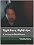 Right Here. Right Now.: A Journey to Mindfulness