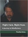 Right Here. Right Now.: A Journey to Mindfulness