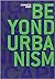 Beyond urbanism