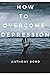How to Overcome Depression
