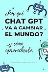 ¿Por qué Chat GPT va a cambiar el mundo?: ...y cómo aprovecharlo. (Vivir en sábado) (Spanish Edition) Book cover for ¿Por qué Chat GPT va a cambiar el mundo?: ...y cómo aprovecharlo. (Vivir en sábado) (Spanish Edition)