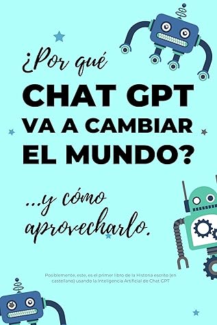 ¿Por qué Chat GPT va a cambiar el mundo?: ...y cómo aprovecharlo. (Vivir en sábado) (Spanish Edition)