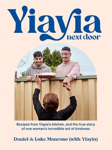 Yiayia Next Door: Recipes from Yiayia’s kitchen, and the true story of one woman’s incredible act of kindness (Paperback)