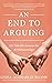 An End to Arguing: 101 Valuable Lessons for All Relationships