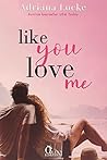 Like You Love Me by Adriana Locke
