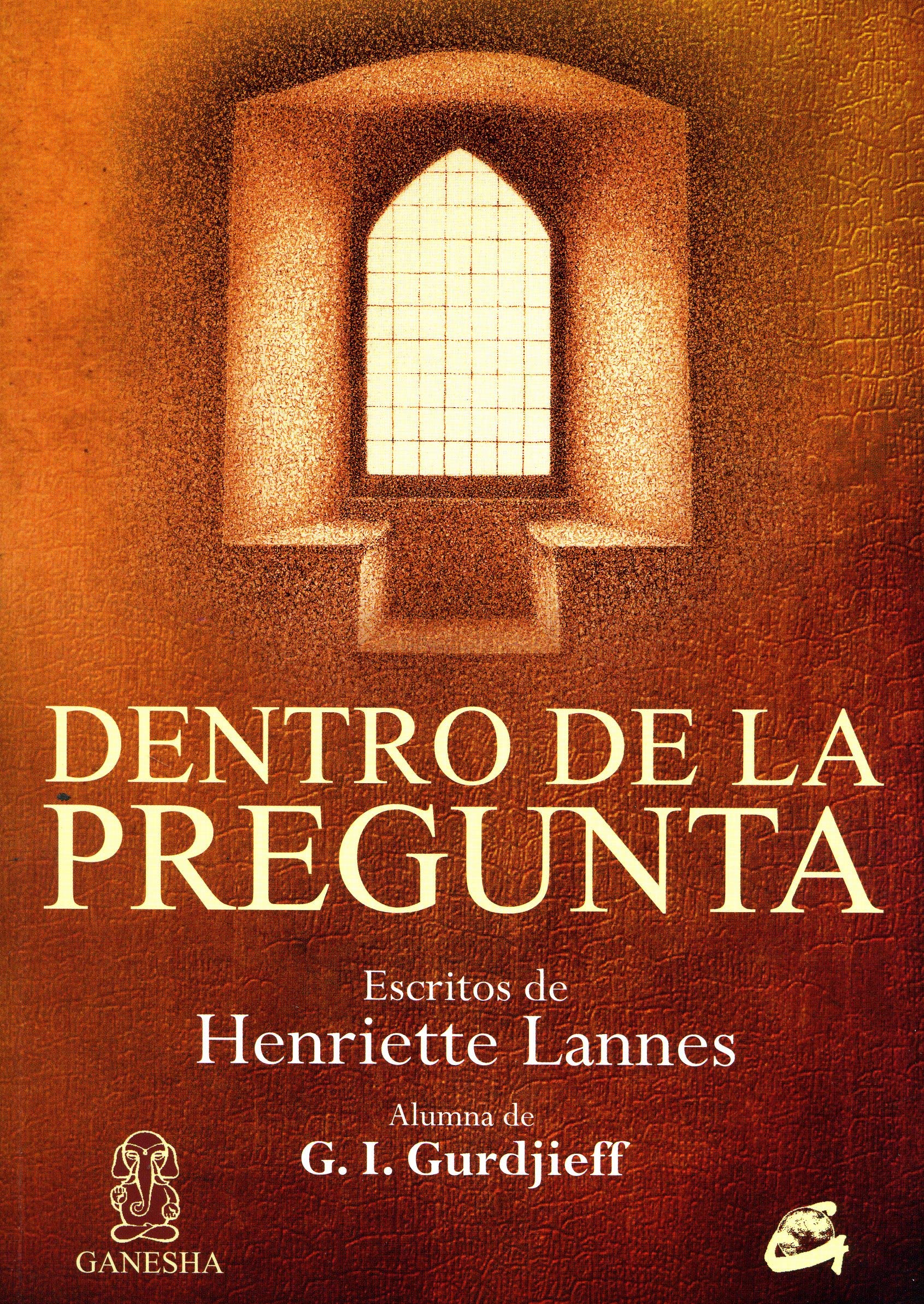 Dentro de la pregunta: Escritos de Henriette Lannes. Alumna de G. I. Gurdjieff (Spanish Edition)