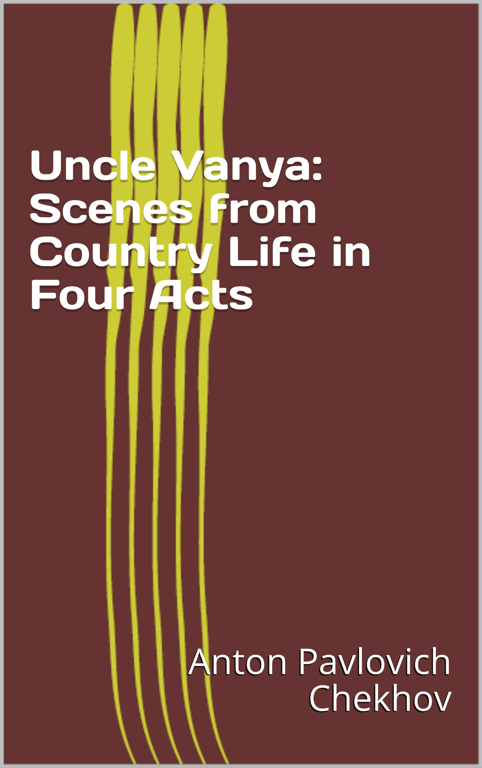 Uncle Vanya: Scenes from Country Life in Four Act